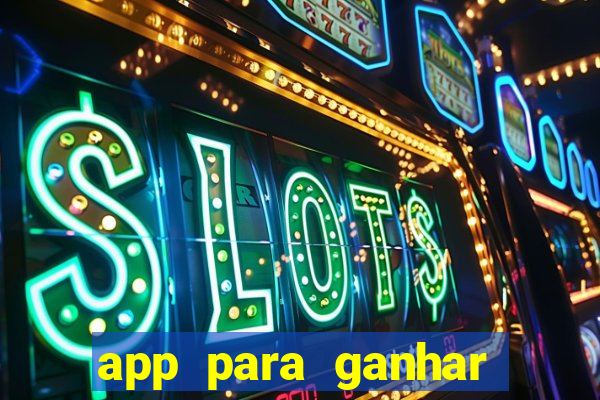 app para ganhar dinheiro sendo de menor